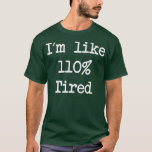Camiseta Im like 110 tired  need more sleep parenting tee<br><div class="desc">Im like 110 tired  need more sleep parenting tee parenting,  funny,  children,  daddy,  father,  mother,  parents,  birthday,  dad,  fathers day,  gift idea,  baby,  call,  call of daddy,  father's day,  gamer,  gift,  mama,  papa,  parenting ops,  pregnancy,  pregnant,  saying,  2021,  2021 fathers day,  2021 quarantined,  abuelito,  abuelito</div>