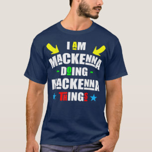 Camiseta Im Mackenna Doing Mackenna Things Cool Funny Chris