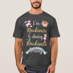 Camiseta Im MACKENZIE Haciendo MACKENZIE las cosas Funny No<br><div class="desc">Yo MACKENZIE Haciendo MACKENZIE cosas Funny Nombre .</div>