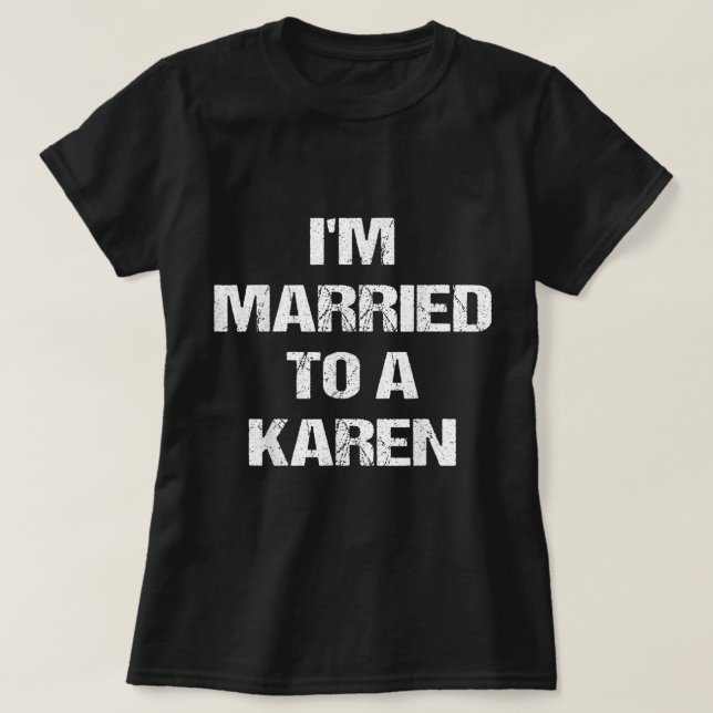 Camiseta I'm Married To A Karen Funny Husband Wife  (Diseño del anverso)