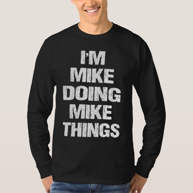 Camiseta I'm Mike Doing Mike Things   for Mike (Anverso)