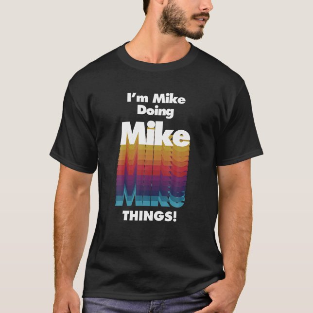 Camiseta I'm Mike Doing Mike Things Funny Birthday Name (Anverso)