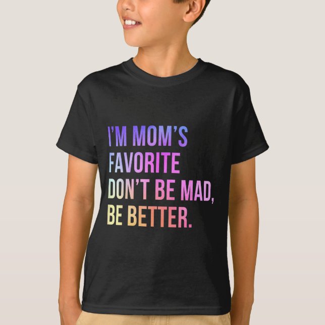 Camiseta I'm Mom's Favorite Don't Be Mad Better Funny Sibli (Anverso)