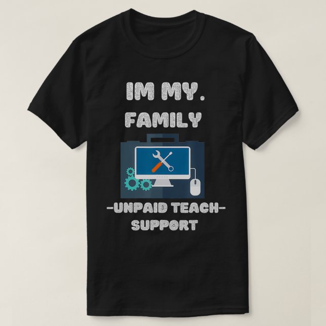 Camiseta Im My Familys Unpaid Tech Support Funny Engineer (Diseño del anverso)