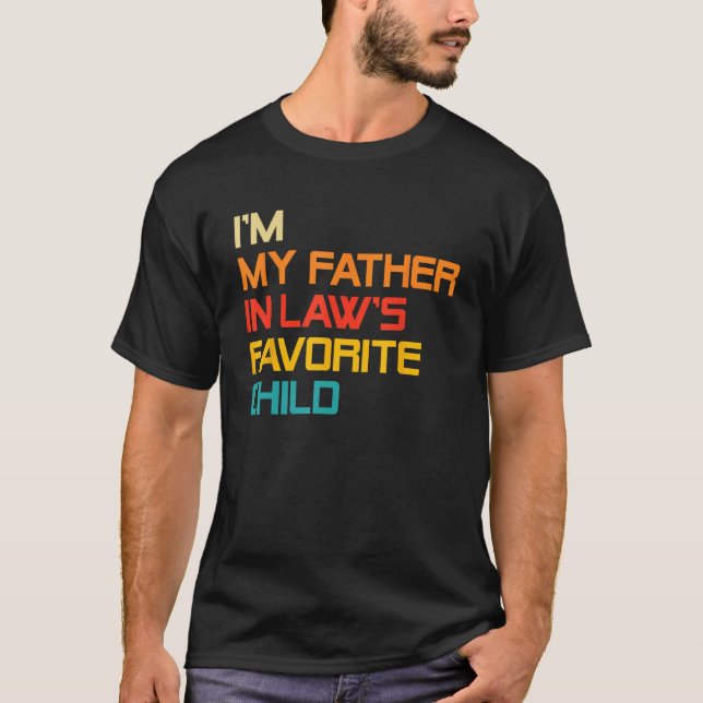 Camiseta I'm My Father In Laws Favorite Child Funny Dad Fat (Anverso)