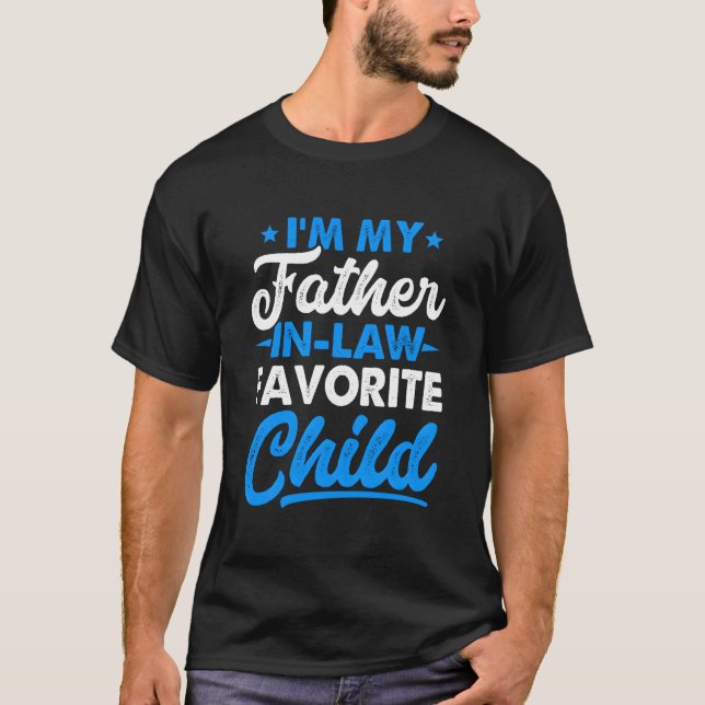 Camiseta I'M My Father In Laws Favorite Child Parent Father (Anverso)