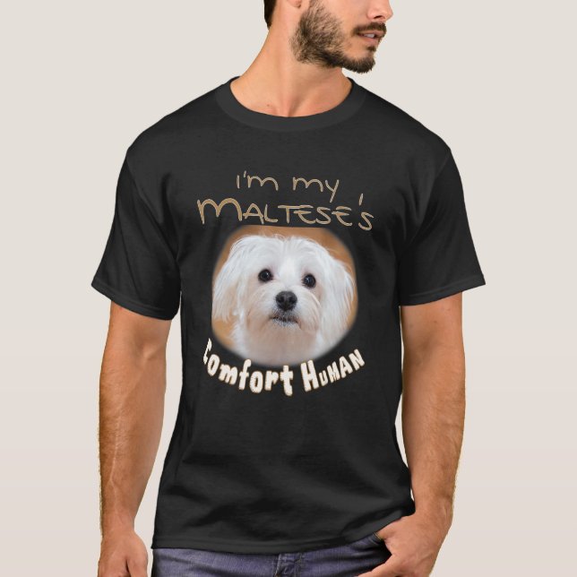 Camiseta I'm My Maltese's Comfort Human for Dog 's & Pet Ow (Anverso)