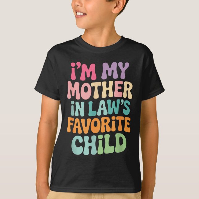 Camiseta I'm My Mother In Law's Favorite Child Funny Groovy (Anverso)