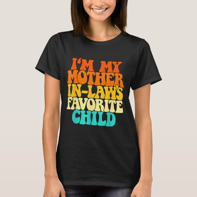 Camiseta I'm My Mother In Laws Favorite Child Groovy Funny  (Anverso)