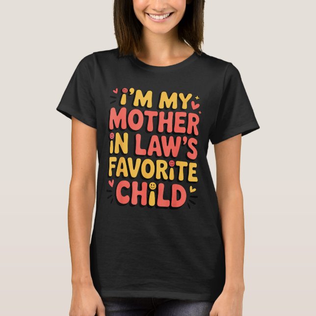 Camiseta I'm My Mother In Law's Favorite Child Im Moms Favo (Anverso)
