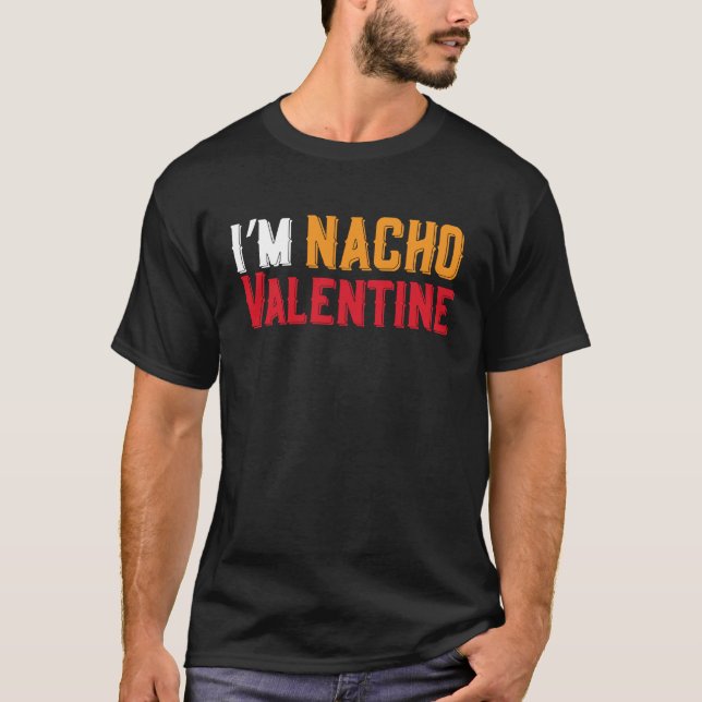 Camiseta I'm Nacho Valentines Day Humor Food  Men Boys Kids (Anverso)