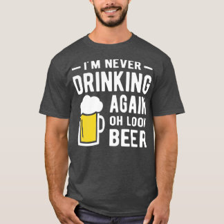 Camiseta Im never drinking again oh look a beer