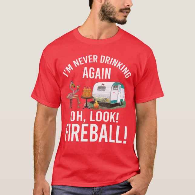 Camiseta Im Never Drinking Again Oh Look Fireball Funny fri (Anverso)