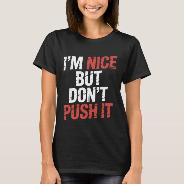 Camiseta I'm Nice But Don't Push It Sassy Attitude Personal (Anverso)