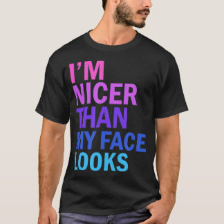 Camiseta I'm Nicer Than My Face Looks Funny Saying 
