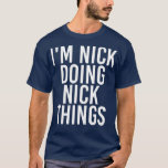 Camiseta IM NICK DOING NICK THINGS Funny Birthday Name<br><div class="desc">IM NICK DOING NICK THINGS Funny Birthday Name . Check out our birthday t shirt selection for the very best in unique or custom,  handmade pieces from our shops.</div>