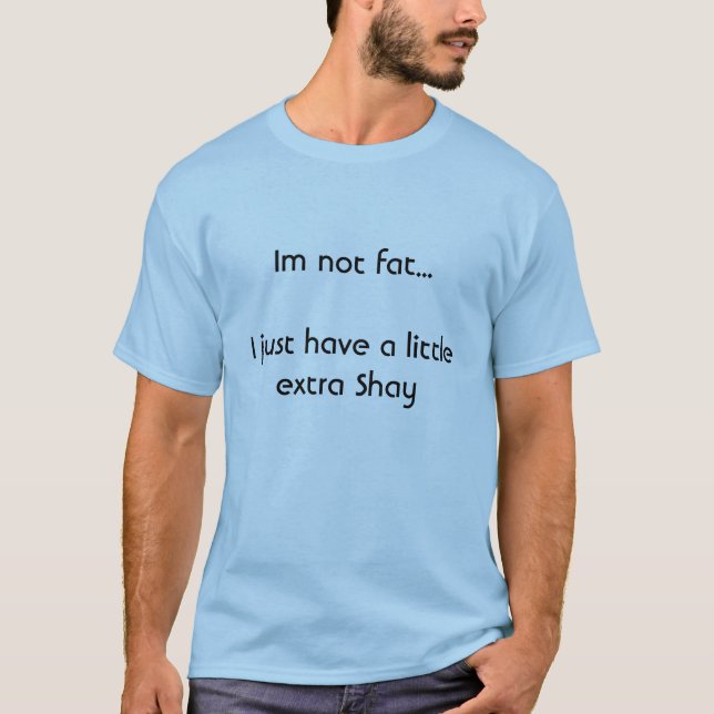 Camiseta Im no gordo… apenas tengo Shay un poco adicional (Anverso)