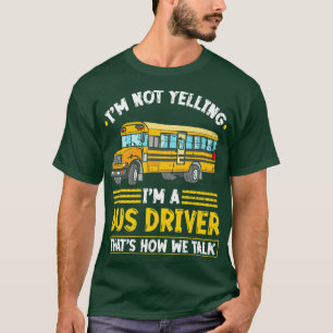 Camiseta Im No Yelling Bus Driver