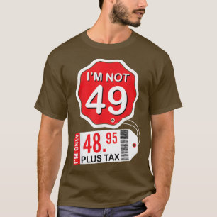 Camiseta I'm Not 49 Years Old Happy Birthday I'm Only 48