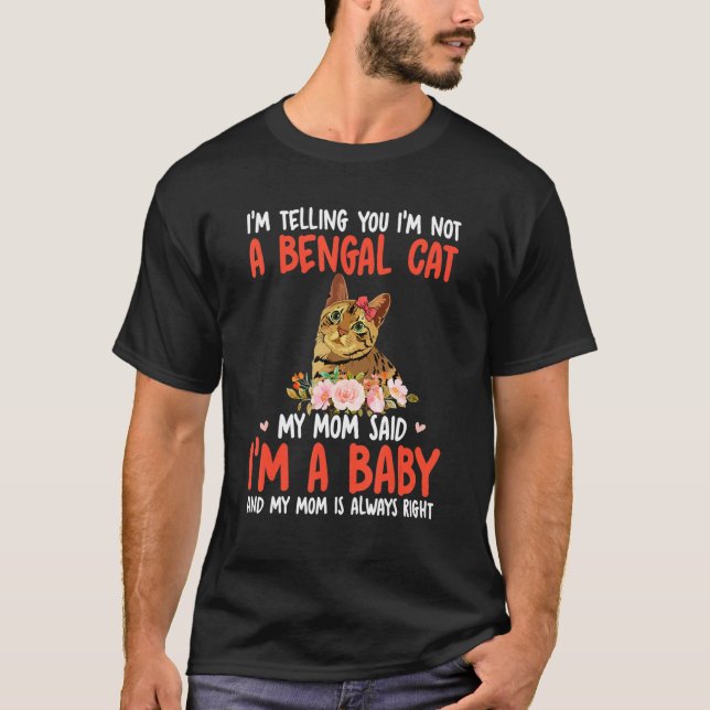 Camiseta I'm Not A Bengal Cat Mom Said I'm A Baby Cute Cat  (Anverso)