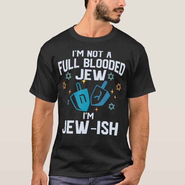 Camiseta I'M Not A Full Blooded Jew I'M Jew-Ish Funny Hanuk (Anverso)