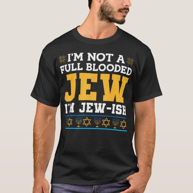 Camiseta I'M Not A Full Blooded Jew I'M Jew-Ish Funny Hanuk (Anverso)