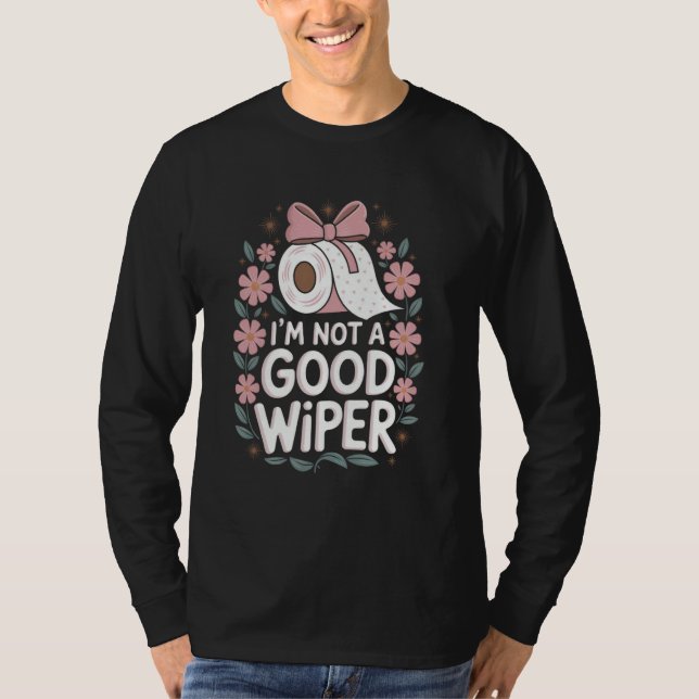 Camiseta Im Not a Good Wiper Adult Embarrassing Humor Inapp (Anverso)