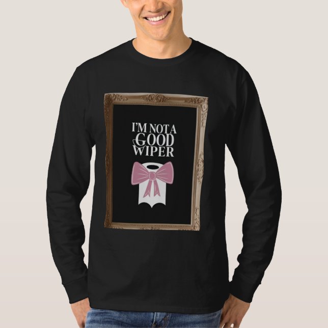 Camiseta Im Not a Good Wiper Funny Embarrassing Humor Inapp (Anverso)