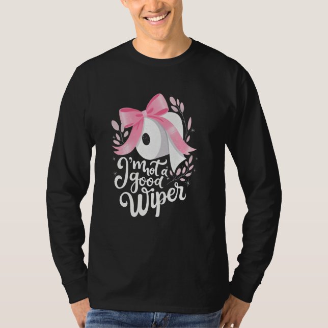 Camiseta Im Not a Good Wiper Inappropriate Humor Embarrassi (Anverso)