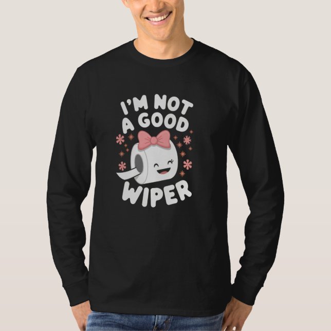 Camiseta Im Not a Good Wiper Joke Men Women Embarrassing (Anverso)