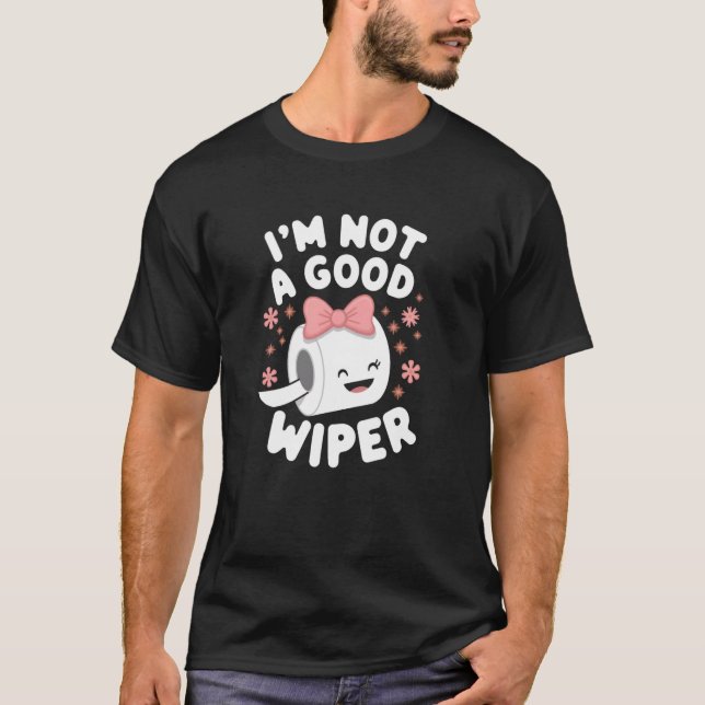 Camiseta Im Not a Good Wiper Joke Men Women Embarrassing (Anverso)