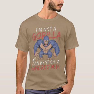 Camiseta Im Not a Gorilla but I Can Beat Off Hundred Men Ad
