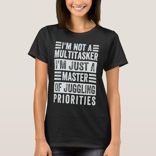 Camiseta I'm Not A Multitasker  Master Of Juggling Prioriti (Anverso)
