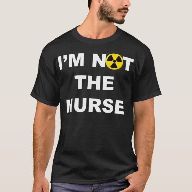 Camiseta Im Not A Nurse Funny Radiology Xray Tech Technicia (Anverso)