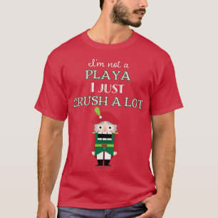 Camiseta I'm Not A Player I Just Crush Alot Nutcracker Funn