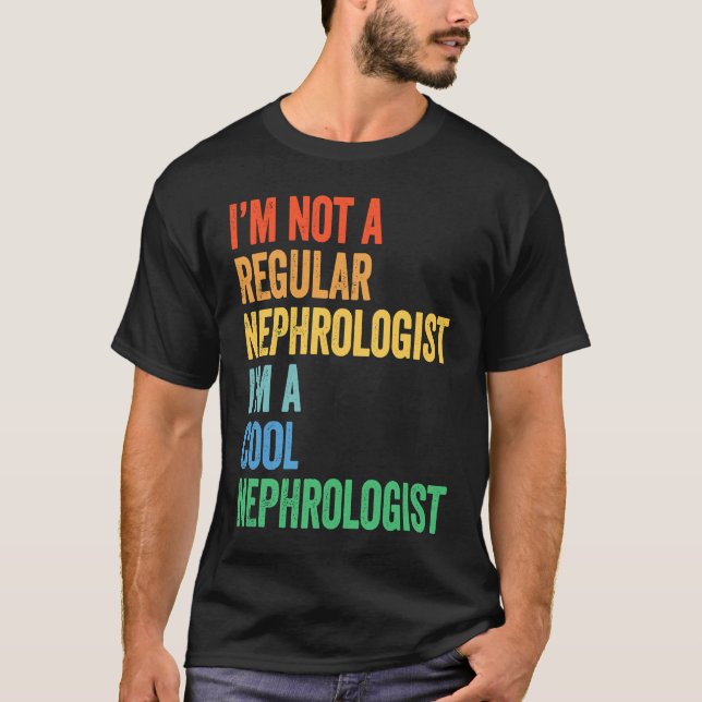Camiseta I'm Not A Regular Nephrologist I'm A Cool Nephrolo (Anverso)