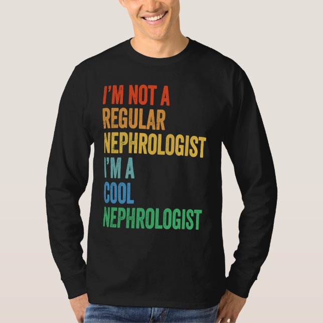 Camiseta I'm Not A Regular Nephrologist I'm A Cool Nephrolo (Anverso)