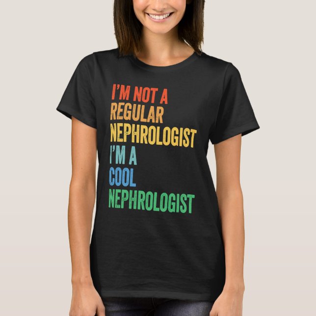 Camiseta I'm Not A Regular Nephrologist I'm A Cool Nephrolo (Anverso)