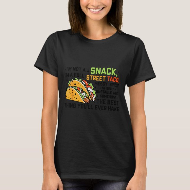 Camiseta I'm Not A Snack I'm A Full Street Taco Funny Quote (Anverso)