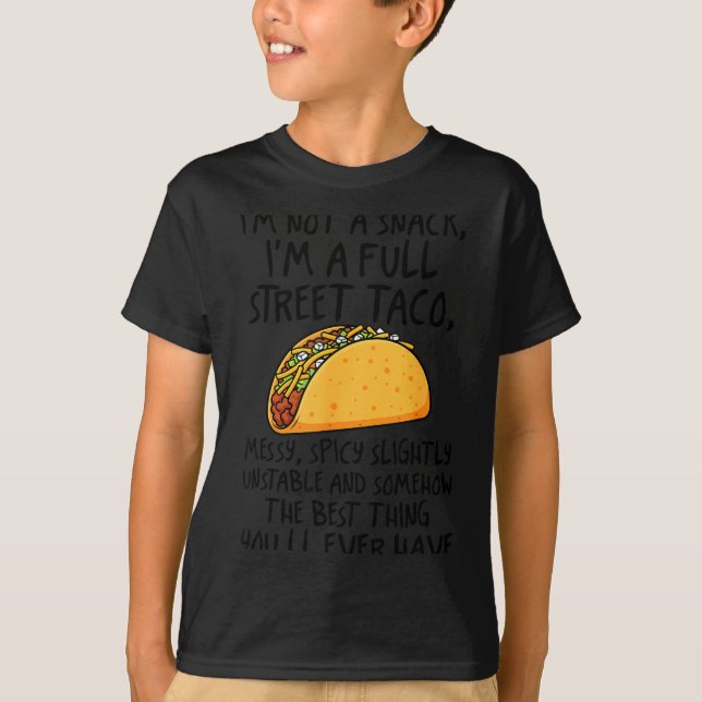 Camiseta I'm Not A Snack I'm A Full Street Taco Funny Quote (Anverso)
