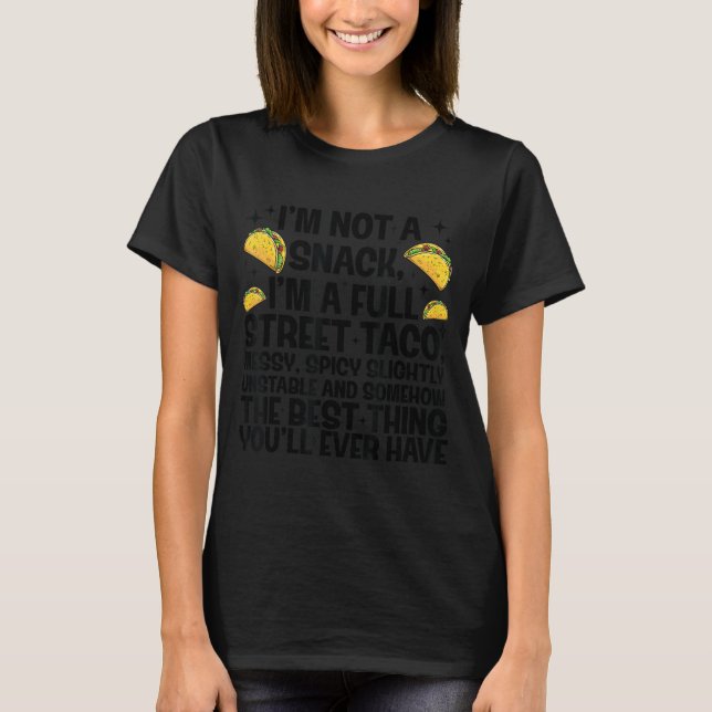 Camiseta I'm Not A Snack I'm A Full Street Taco Funny Quote (Anverso)