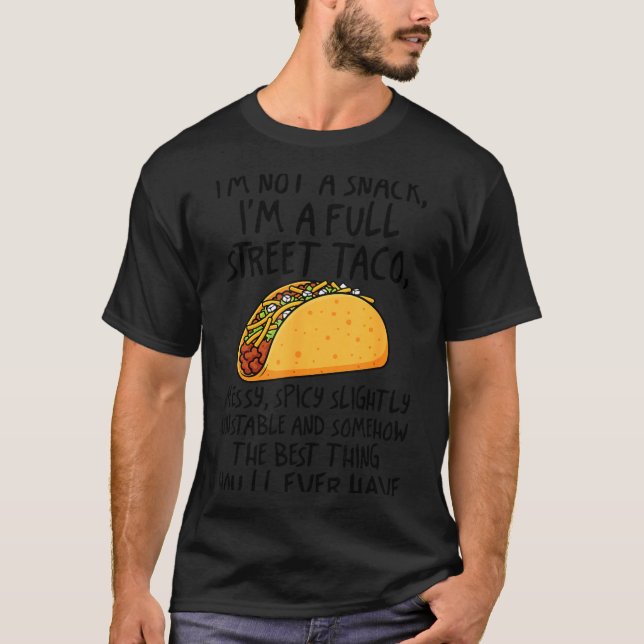 Camiseta I'm Not A Snack I'm A Full Street Taco Funny Quote (Anverso)