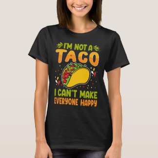 Camiseta I'm Not A Taco I Can't Make Everyone Happy