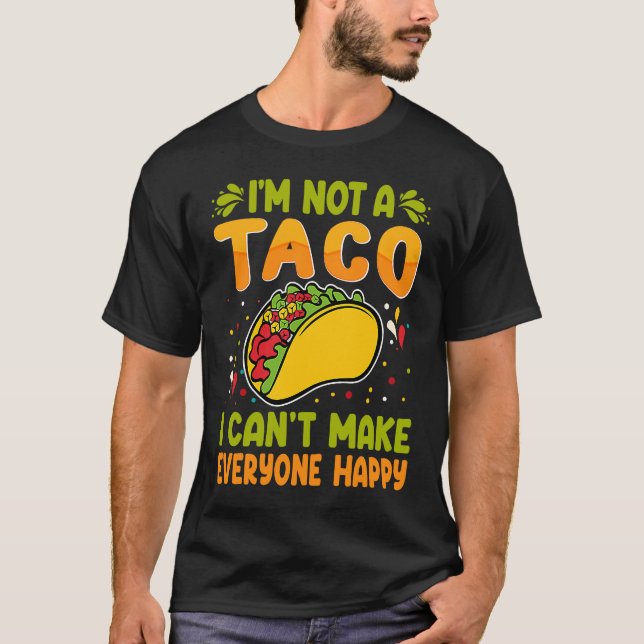 Camiseta I'm Not A Taco  I Can't Make Everyone Happy (Anverso)