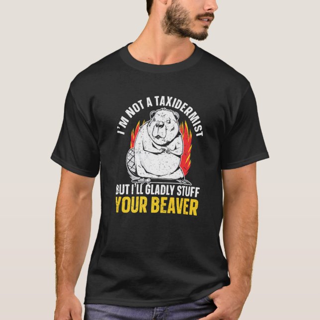 Camiseta I'm Not A Taxidermist But I'll Gladly Stuff Your B (Anverso)