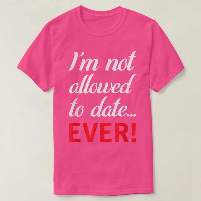Camiseta I'm Not Allowed To Date  (Diseño del anverso)