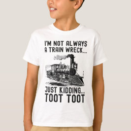 Camiseta I'm Not Always A Train Wreck Just kidding