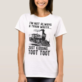 Camiseta I'm Not Always A Train Wreck Just kidding