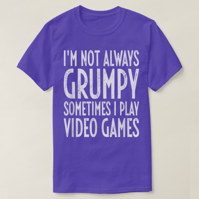 Camiseta I'm Not Always Grumpy Sometimes I Play Video Games (Diseño del anverso)