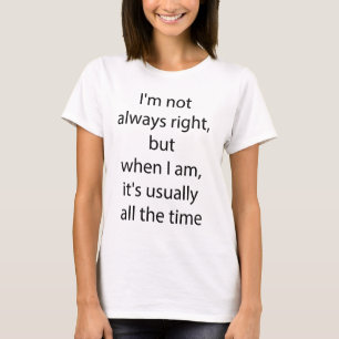 Camiseta I'm not always right. T-Shirt